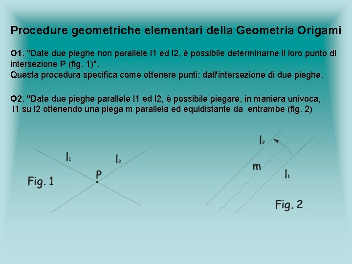 Procedure geometriche elementari della Geometria Origami O 1. "Date due pieghe non parallele l Procedure geometriche elementari della Geometria Origami O 1. "Date due pieghe non parallele l