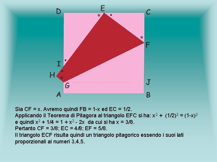 Sia CF = x. Avremo quindi FB = 1 -x ed EC = 1/2. Sia CF = x. Avremo quindi FB = 1 -x ed EC = 1/2.