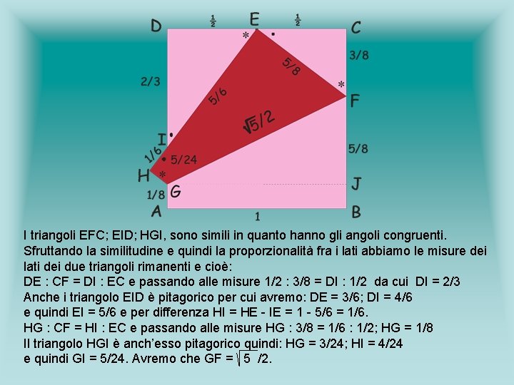 I triangoli EFC; EID; HGI, sono simili in quanto hanno gli angoli congruenti. Sfruttando I triangoli EFC; EID; HGI, sono simili in quanto hanno gli angoli congruenti. Sfruttando