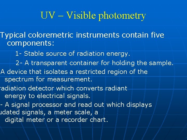 UV – Visible photometry Typical coloremetric instruments contain five components: 1 - Stable source