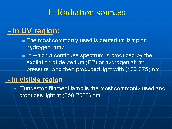 1 - Radiation sources - In UV region: The most commonly used is deuterium