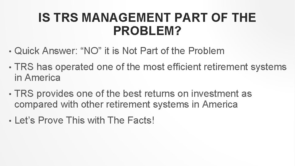 IS TRS MANAGEMENT PART OF THE PROBLEM? • Quick Answer: “NO” it is Not