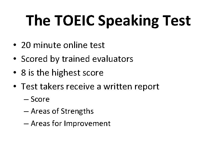 The TOEIC Speaking Test • • 20 minute online test Scored by trained evaluators