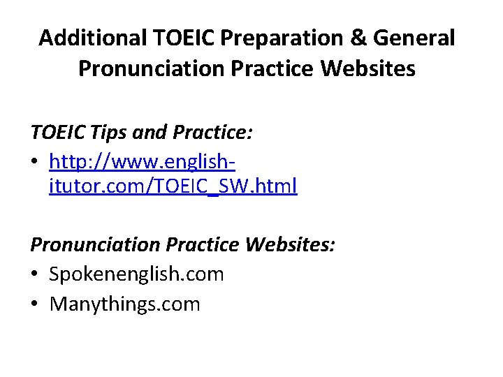 Additional TOEIC Preparation & General Pronunciation Practice Websites TOEIC Tips and Practice: • http: