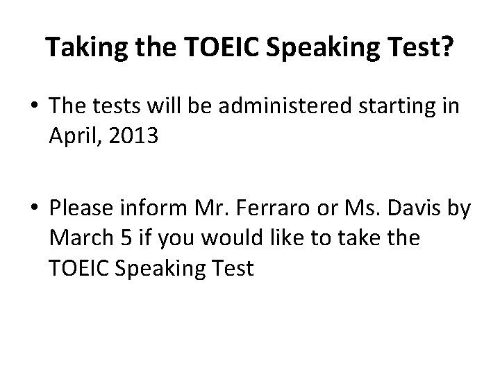 Taking the TOEIC Speaking Test? • The tests will be administered starting in April,