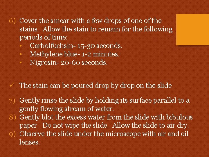 6) Cover the smear with a few drops of one of the stains. Allow 6) Cover the smear with a few drops of one of the stains. Allow