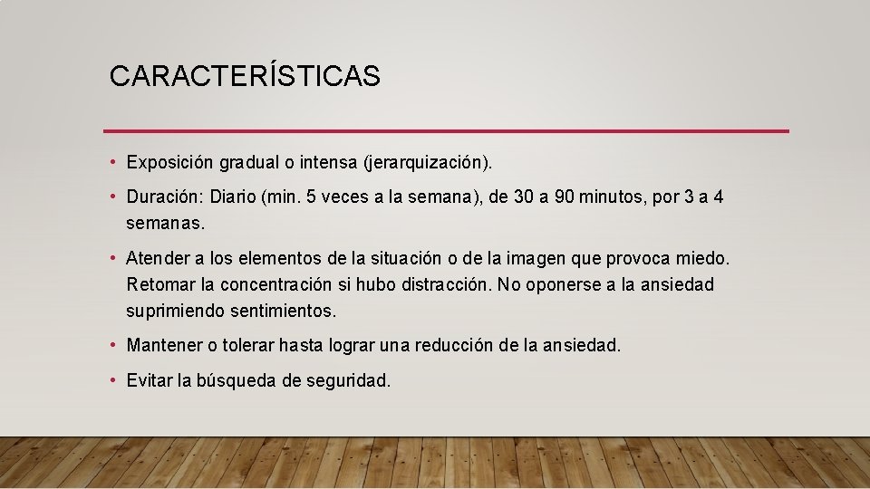 CARACTERÍSTICAS • Exposición gradual o intensa (jerarquización). • Duración: Diario (min. 5 veces a