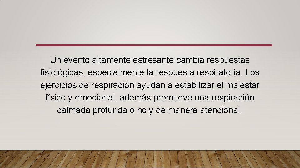 Un evento altamente estresante cambia respuestas fisiológicas, especialmente la respuesta respiratoria. Los ejercicios de