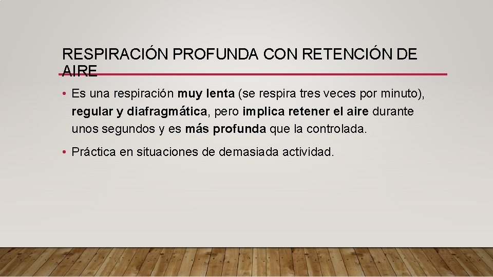 RESPIRACIÓN PROFUNDA CON RETENCIÓN DE AIRE • Es una respiración muy lenta (se respira