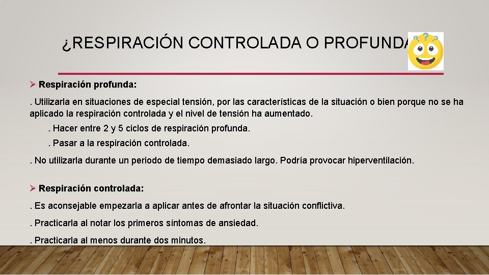 ¿RESPIRACIÓN CONTROLADA O PROFUNDA? Ø Respiración profunda: . Utilizarla en situaciones de especial tensión,