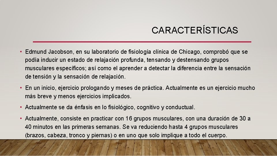 CARACTERÍSTICAS • Edmund Jacobson, en su laboratorio de fisiología clínica de Chicago, comprobó que
