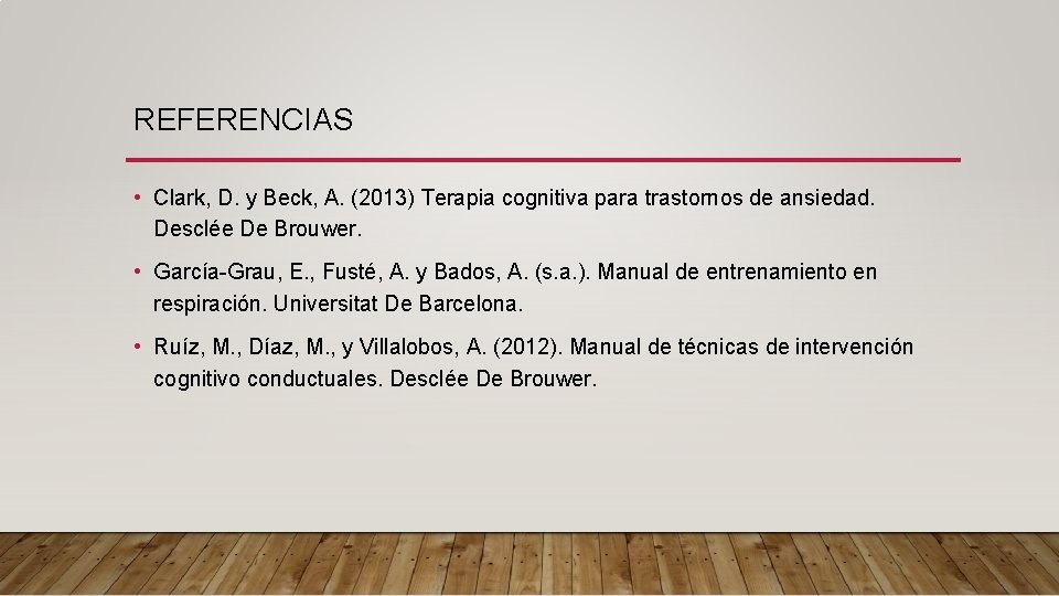 REFERENCIAS • Clark, D. y Beck, A. (2013) Terapia cognitiva para trastornos de ansiedad.