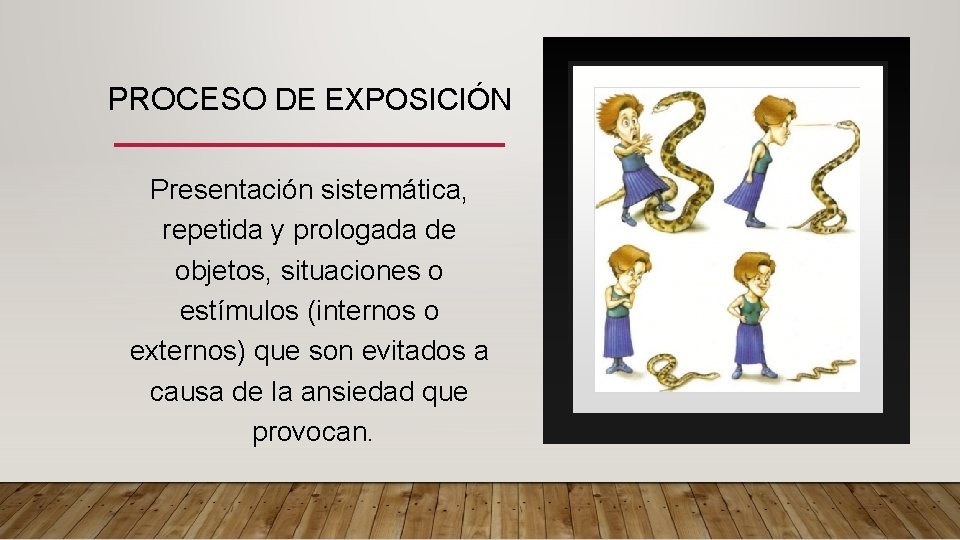 PROCESO DE EXPOSICIÓN Presentación sistemática, repetida y prologada de objetos, situaciones o estímulos (internos