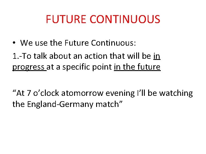 FUTURE CONTINUOUS • We use the Future Continuous: 1. -To talk about an action