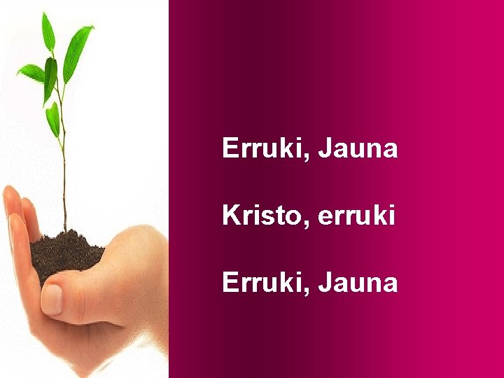 Erruki, Jauna Kristo, erruki Erruki, Jauna 