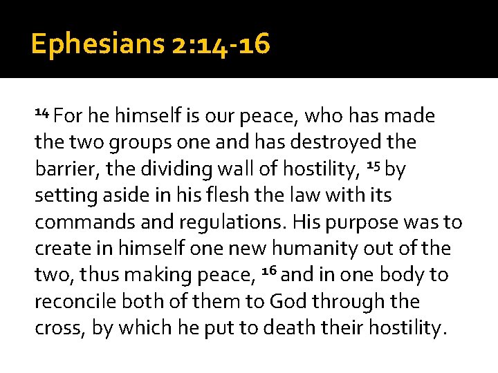 Ephesians 2: 14 -16 14 For he himself is our peace, who has made
