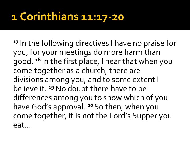 1 Corinthians 11: 17 -20 17 In the following directives I have no praise