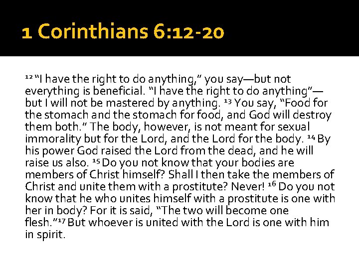 1 Corinthians 6: 12 -20 12 “I have the right to do anything, ”