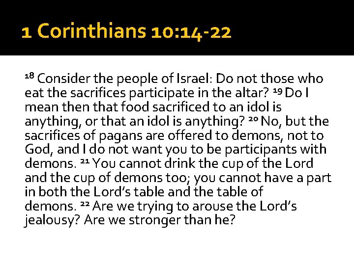 1 Corinthians 10: 14 -22 18 Consider the people of Israel: Do not those