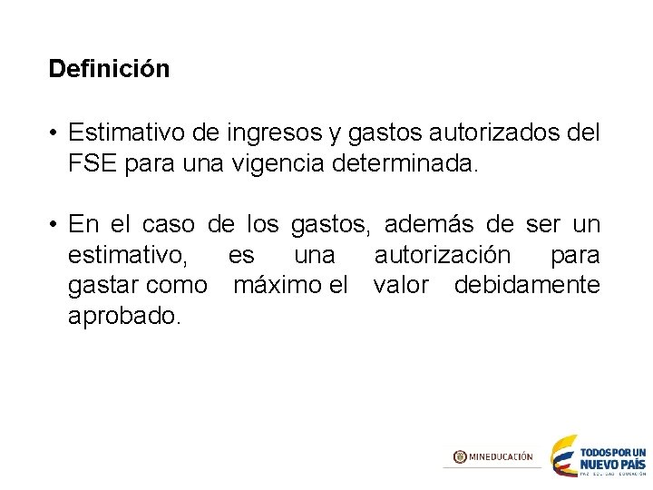 Definición • Estimativo de ingresos y gastos autorizados del FSE para una vigencia determinada.