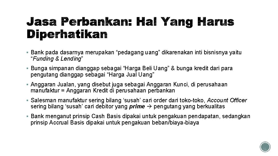§ Bank pada dasarnya merupakan “pedagang uang” dikarenakan inti bisnisnya yaitu “Funding & Lending”