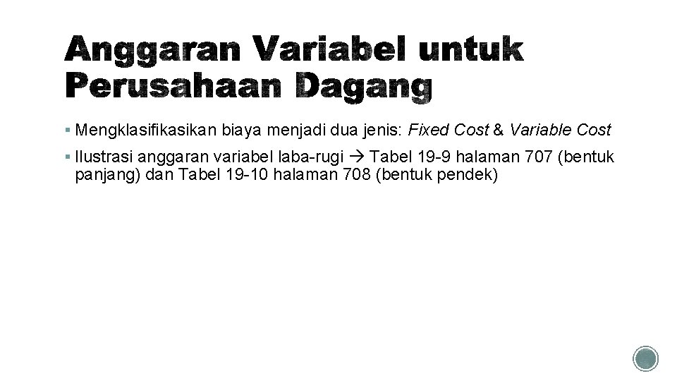 § Mengklasifikasikan biaya menjadi dua jenis: Fixed Cost & Variable Cost § Ilustrasi anggaran