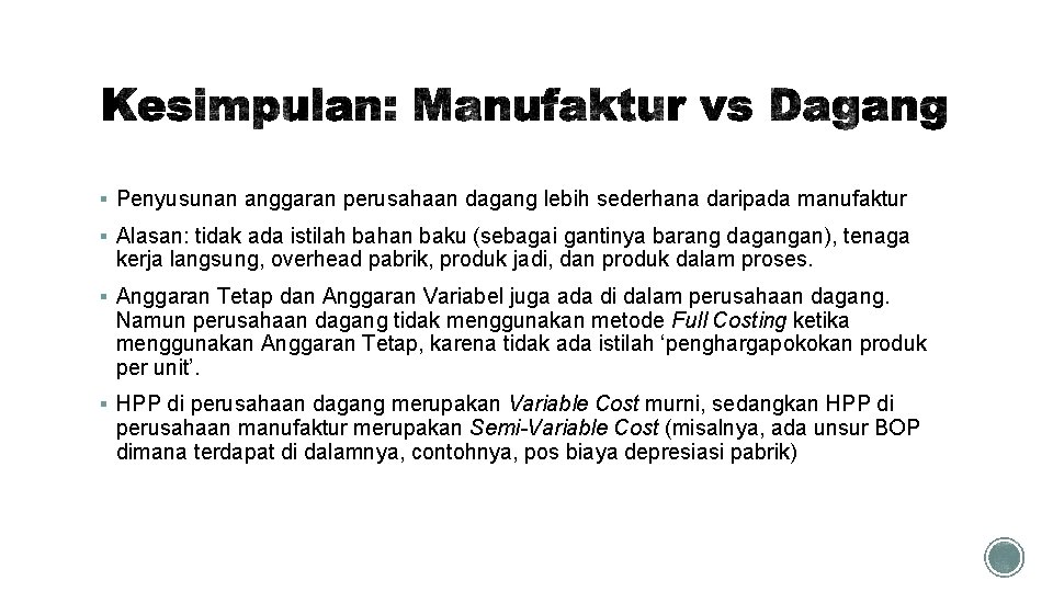 § Penyusunan anggaran perusahaan dagang lebih sederhana daripada manufaktur § Alasan: tidak ada istilah