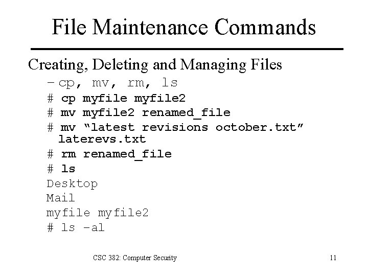 File Maintenance Commands Creating, Deleting and Managing Files – cp, mv, rm, ls #
