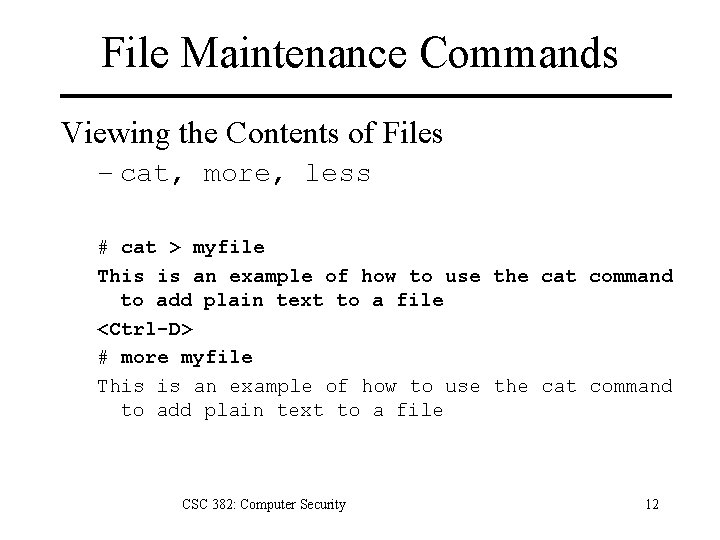 File Maintenance Commands Viewing the Contents of Files – cat, more, less # cat