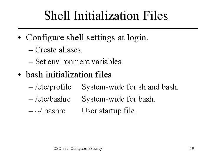 Shell Initialization Files • Configure shell settings at login. – Create aliases. – Set
