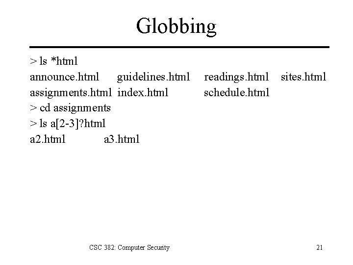 Globbing > ls *html announce. html guidelines. html readings. html sites. html assignments. html