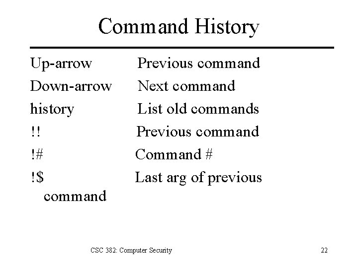 Command History Up-arrow Previous command Down-arrow Next command history List old commands !! Previous