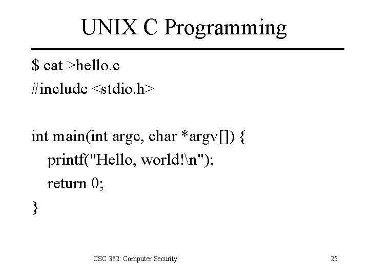 UNIX C Programming $ cat >hello. c #include <stdio. h> int main(int argc, char