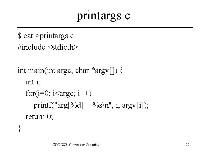 printargs. c $ cat >printargs. c #include <stdio. h> int main(int argc, char *argv[])