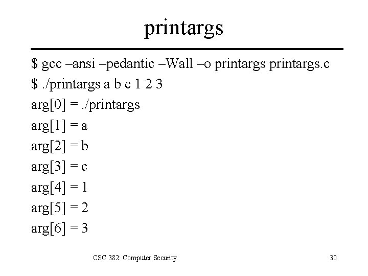 printargs $ gcc –ansi –pedantic –Wall –o printargs. c $. /printargs a b c