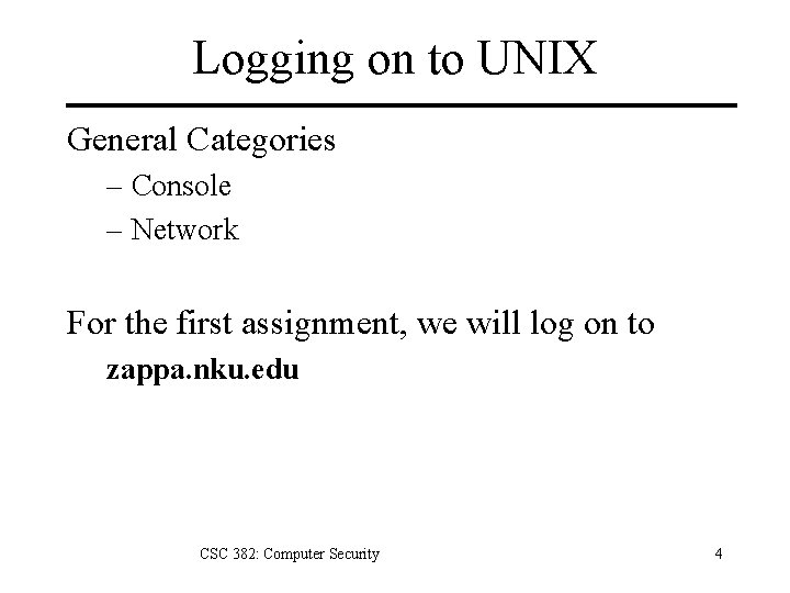 Logging on to UNIX General Categories – Console – Network For the first assignment,