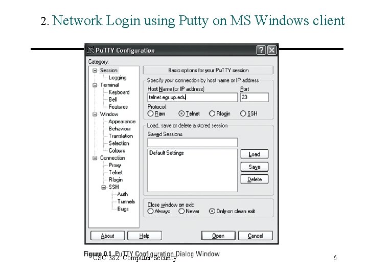2. Network Login using Putty on MS Windows client CSC 382: Computer Security 6