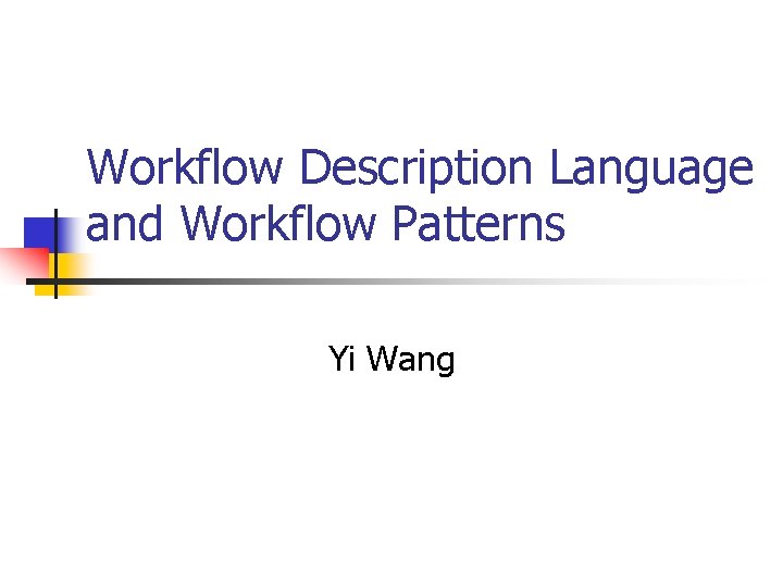 Workflow Description Language and Workflow Patterns Yi Wang 