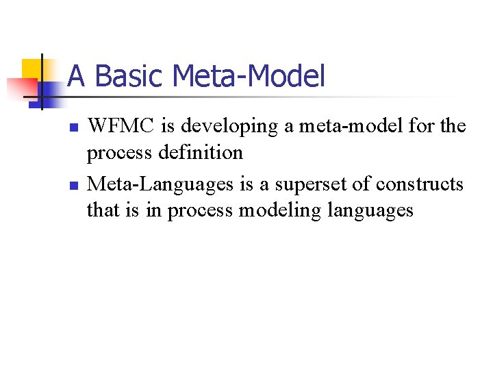 A Basic Meta-Model n n WFMC is developing a meta-model for the process definition
