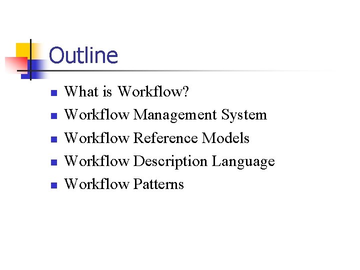 Outline n n n What is Workflow? Workflow Management System Workflow Reference Models Workflow