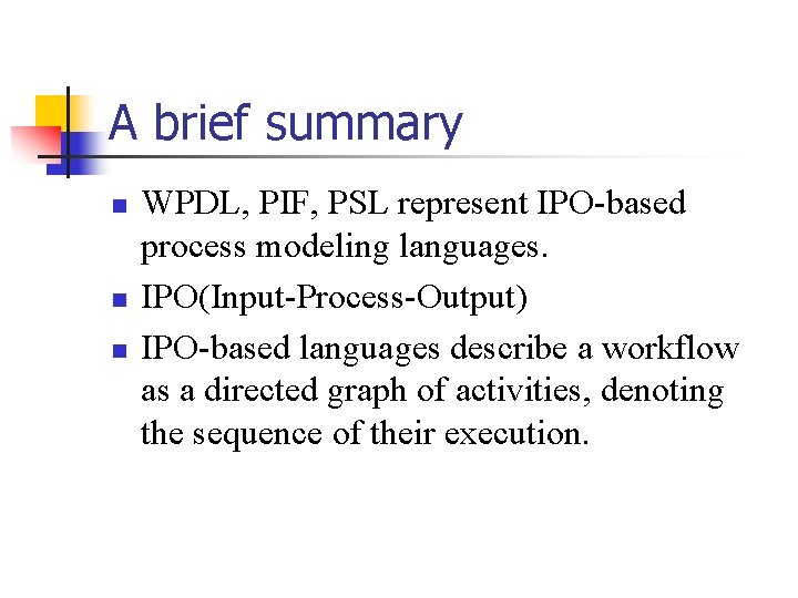 A brief summary n n n WPDL, PIF, PSL represent IPO-based process modeling languages.