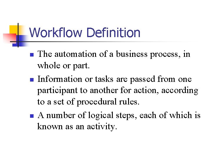 Workflow Definition n The automation of a business process, in whole or part. Information