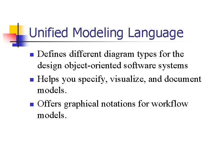 Unified Modeling Language n n n Defines different diagram types for the design object-oriented