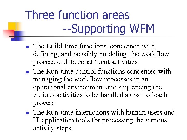 Three function areas --Supporting WFM n n n The Build-time functions, concerned with defining,