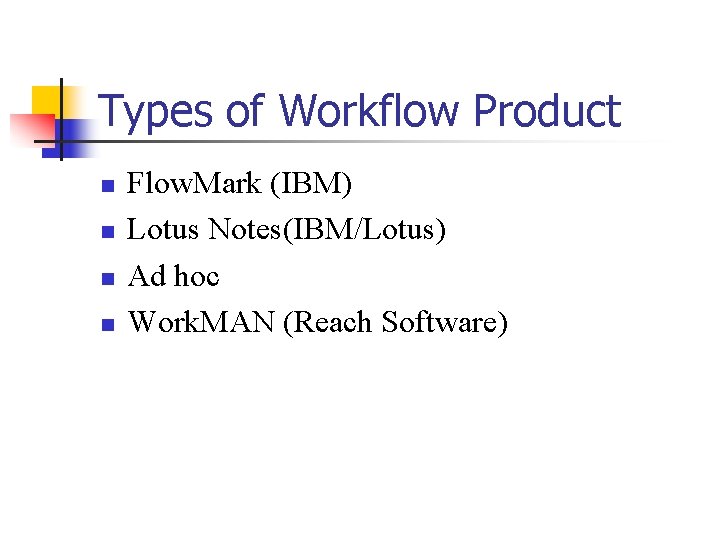 Types of Workflow Product n n Flow. Mark (IBM) Lotus Notes(IBM/Lotus) Ad hoc Work.