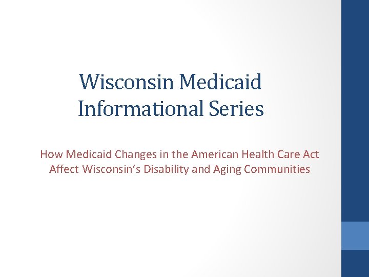 Wisconsin Medicaid Informational Series How Medicaid Changes in the American Health Care Act Affect