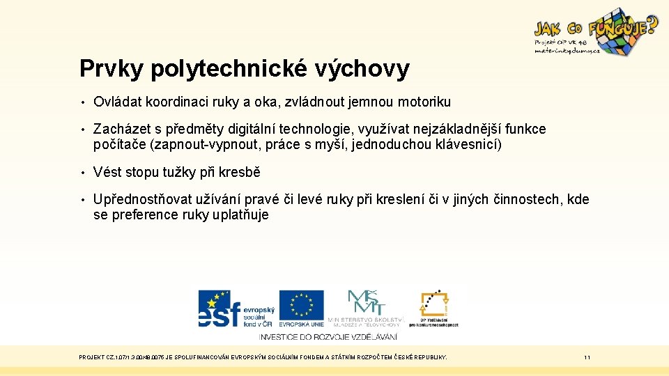 Prvky polytechnické výchovy • Ovládat koordinaci ruky a oka, zvládnout jemnou motoriku • Zacházet