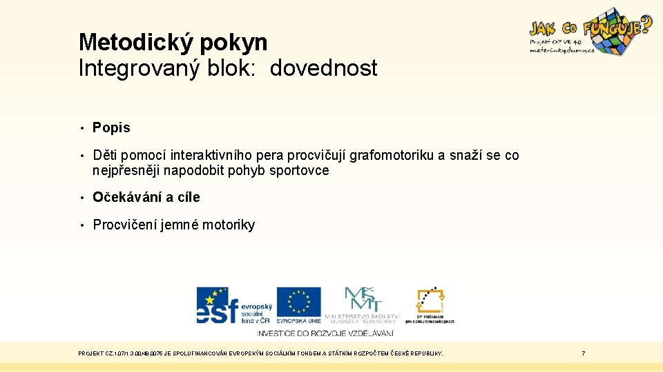 Metodický pokyn Integrovaný blok: dovednost • Popis • Děti pomocí interaktivního pera procvičují grafomotoriku
