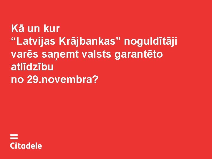 Kā un kur “Latvijas Krājbankas” noguldītāji varēs saņemt valsts garantēto atlīdzību no 29. novembra?