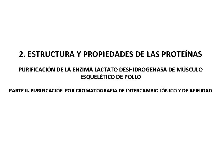 2. ESTRUCTURA Y PROPIEDADES DE LAS PROTEÍNAS PURIFICACIÓN DE LA ENZIMA LACTATO DESHIDROGENASA DE